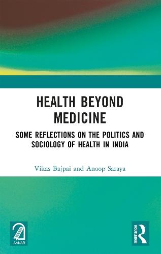 Health Beyond Medicine: Some Reflections on the Politics and Sociology of Health in India