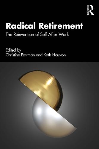 Radical Retirement: The Reinvention of Self After Work