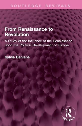 From Renaissance to Revolution: A Study of the Influence of the Renaissance upon the Political Development of Europe