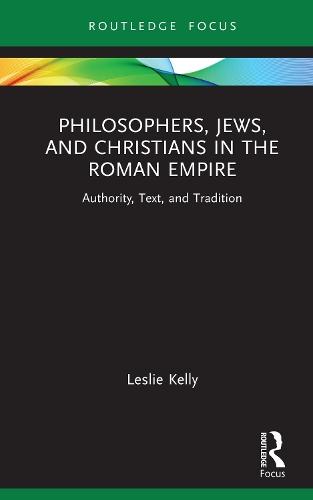 Philosophers, Jews, and Christians in the Roman Empire: Authority, Text, and Tradition