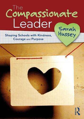 The Compassionate Leader: Shaping Schools with Kindness, Courage and Purpose