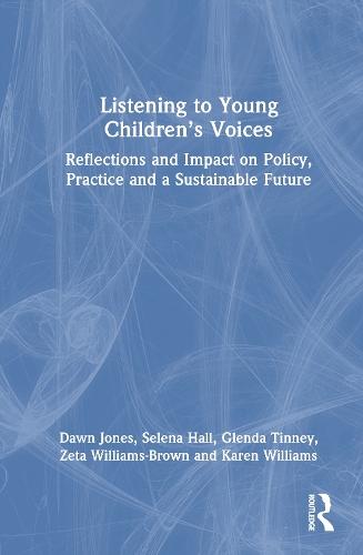 Listening to Young Children’s Voices: Reflections and Impact on Policy, Practice and a Sustainable Future