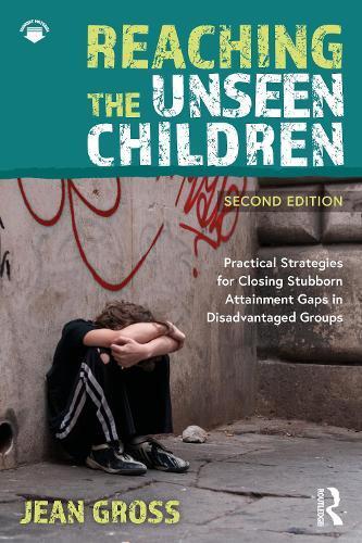 Reaching the Unseen Children: Practical Strategies for Closing Stubborn Attainment Gaps in Disadvantaged Groups