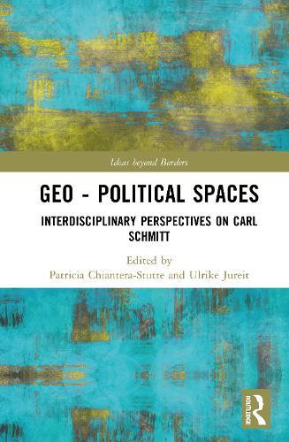 Geo-Political Spaces: Interdisciplinary Perspectives on Carl Schmitt