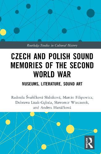 Czech and Polish Sound Memories of the Second World War: Museums, Literature, Sound Art