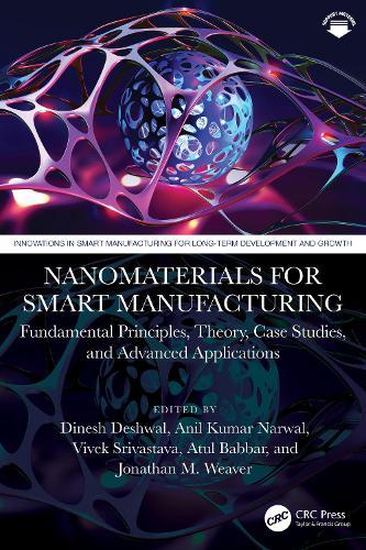 Nanomaterials for Smart Manufacturing: Fundamental Principles, Theory, Case Studies, and Advanced Applications