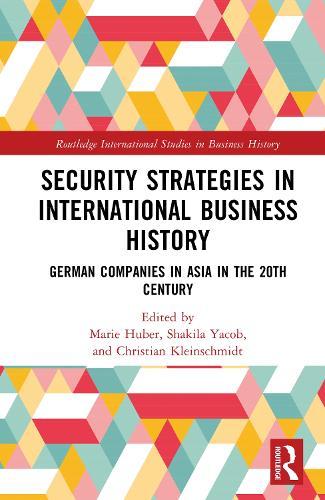 Security Strategies in International Business History: German Companies in Asia in the 20th Century