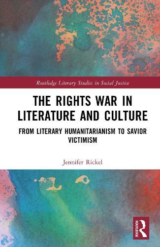 The Rights War in Literature and Culture: From Literary Humanitarianism to Savior Victimism