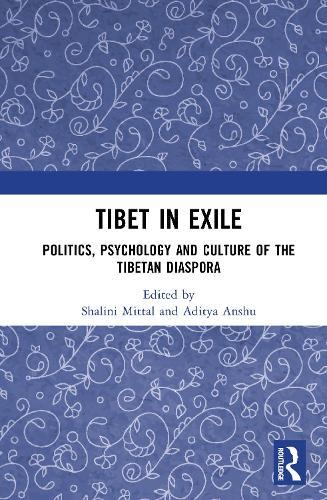 Tibet in Exile: Politics, Psychology and Culture of the Tibetan Diaspora