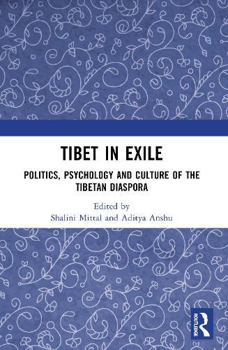 Tibet in Exile: Politics, Psychology and Culture of the Tibetan Diaspora