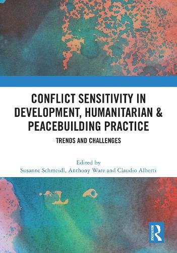 Conflict Sensitivity in Development, Humanitarian & Peacebuilding Practice: Trends and Challenges