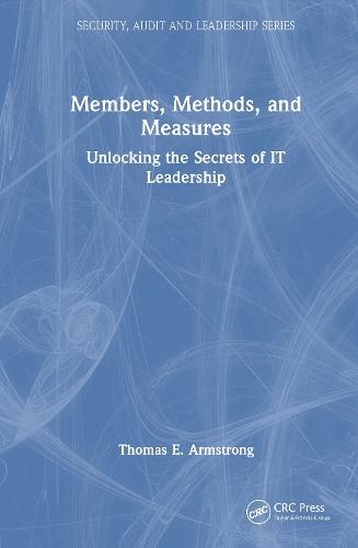 Members, Methods, and Measures: Unlocking the Secrets of IT Leadership