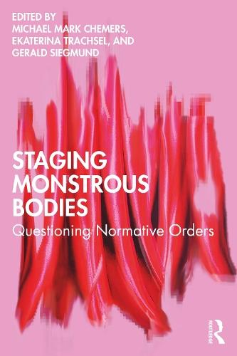 Staging Monstrous Bodies: Questioning Normative Orders