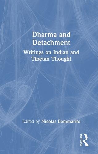 Dharma and Detachment: Writings on Indian and Tibetan Thought