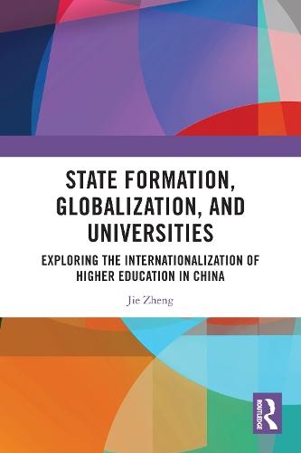 State Formation, Globalization, and Universities: Exploring the Internationalization of Higher Education in China