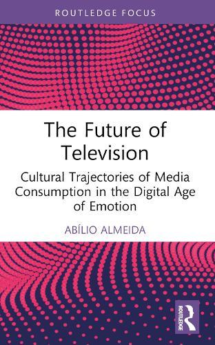 The Future of Television: Cultural Trajectories of Media Consumption in the Digital Age of Emotion