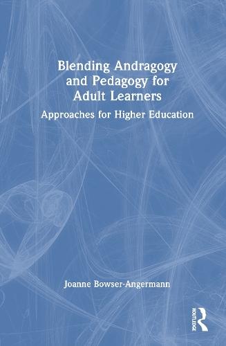 Blending Andragogy and Pedagogy for Adult Learners: Approaches for Higher Education