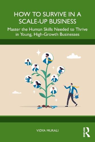 How to Survive in a Scale-Up Business: Master the Human Skills Needed to Thrive in Young, High-Growth Businesses