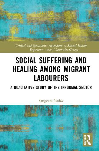 Social Suffering and Healing among Migrant Labourers: A Qualitative Study of the Informal Sector