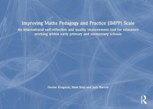 Improving Maths Pedagogy and Practice (IMPP) Scale: An international self-reflection and quality improvement tool for educators working within early primary and elementary schools