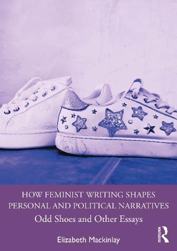 How Feminist Writing Shapes Personal and Political Narratives: Odd Shoes and Other Essays