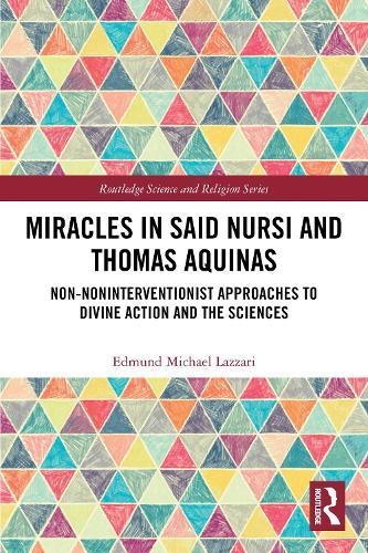 Miracles in Said Nursi and Thomas Aquinas: Non-Noninterventionist Approaches to Divine Action and the Sciences