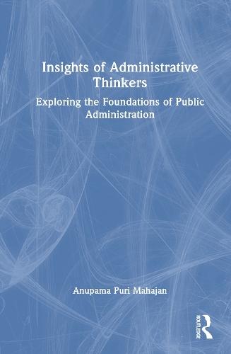 Insights of Administrative Thinkers: Exploring the Foundations of Public Administration