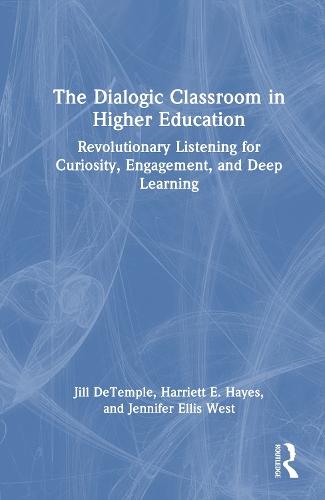 The Dialogic Classroom in Higher Education: Revolutionary Listening for Curiosity, Engagement, and Deep Learning