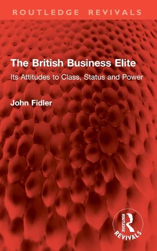 The British Business Elite: Its Attitudes to Class, Status and Power