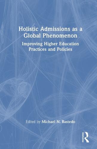 Holistic Admissions as a Global Phenomenon: Improving Higher Education Practices and Policies