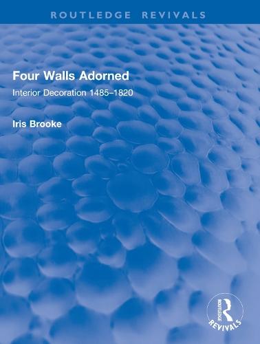 Four Walls Adorned: Interior Decoration 1485–1820