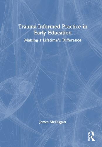 Trauma-Informed Practice in Early Education: Making a Lifetime’s Difference