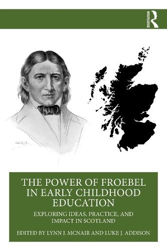 The Power of Froebel in Early Childhood Education: Exploring Ideas, Practice, and Impact in Scotland