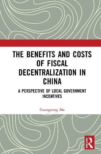 The Benefits and Costs of Fiscal Decentralization in China: A Perspective of Local Government Incentives