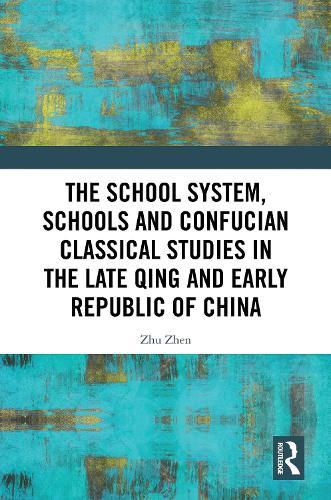The School System, Schools and Confucian Classical Studies in the Late Qing and Early Republic of China