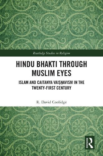 Hindu Bhakti Through Muslim Eyes: Islam and Caitanya Vaiṣṇavism in the Twenty-First Century