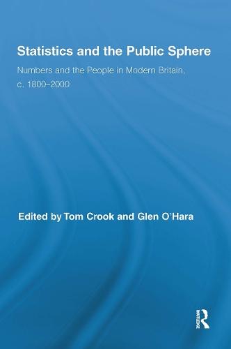 Statistics and the Public Sphere: Numbers and the People in Modern Britain, c. 1800-2000