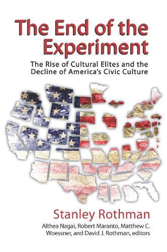 The End of the Experiment: The Rise of Cultural Elites and the Decline of America's Civic Culture