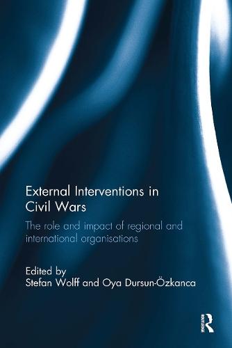 External Interventions in Civil Wars: The Role and Impact of Regional and International Organisations