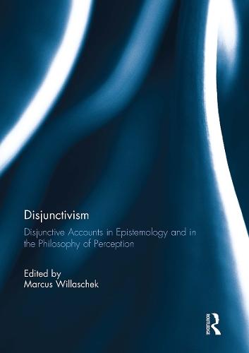 Disjunctivism: Disjunctive Accounts in Epistemology and in the Philosophy of Perception