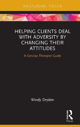 Helping Clients Deal with Adversity by Changing their Attitudes: A Concise Therapist Guide