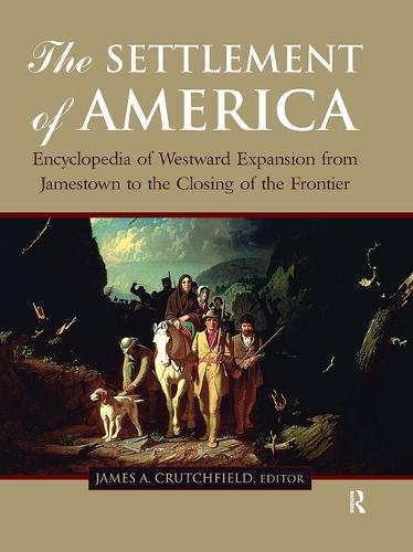 The Settlement of America: An Encyclopedia of Westward Expansion from Jamestown to the Closing of the Frontier, Volume 1