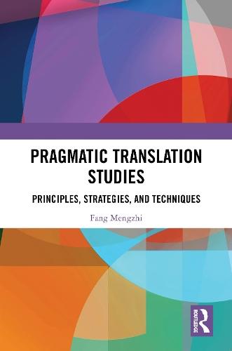 Pragmatic Translation Studies: Principles, Strategies, and Techniques