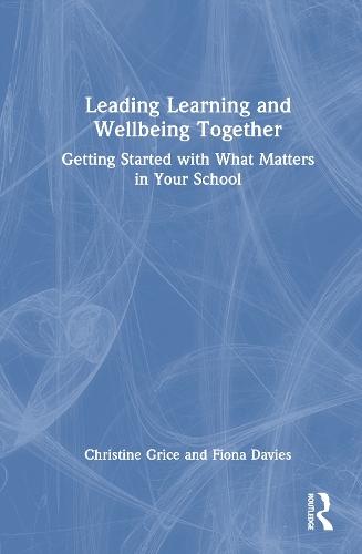 Leading Learning and Wellbeing Together: Getting Started with What Matters in Your School