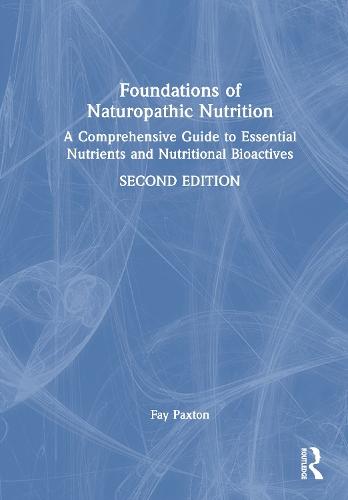 Foundations of Naturopathic Nutrition: A Comprehensive Guide to Essential Nutrients and Nutritional Bioactives