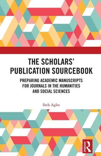 The Scholars’ Publication Sourcebook: Preparing Academic Manuscripts for Journals in the Humanities and Social Sciences