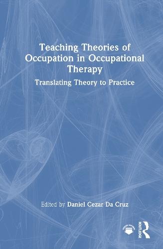 Teaching Theories of Occupation in Occupational Therapy: Translating Theory to Practice