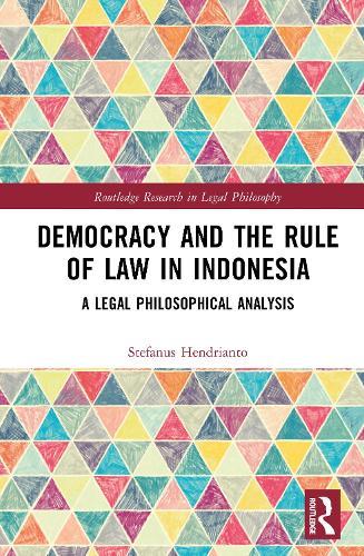 Democracy and the Rule of Law in Indonesia: A Legal Philosophical Analysis