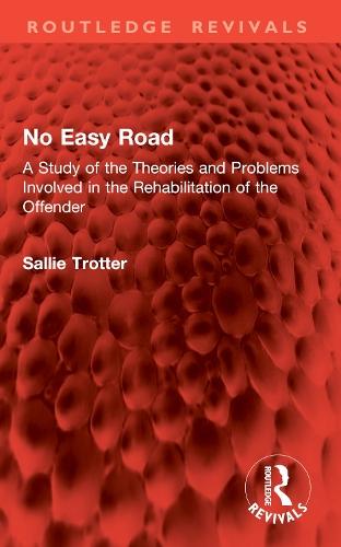 No Easy Road: A Study of the Theories and Problems Involved in the Rehabilitation of the Offender