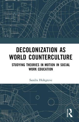 Decolonization as World Counterculture: Studying Theories in Motion in Social Work Education